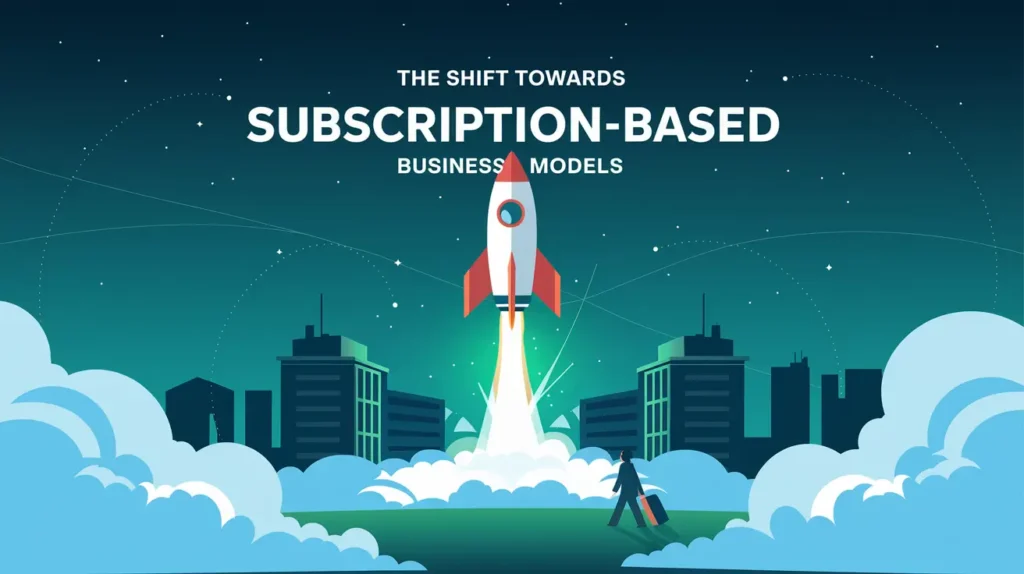 The Shift Towards Subscription-Based Business Models